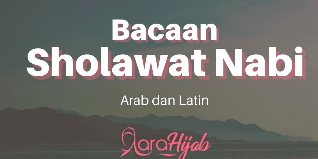 9 Bacaan Sholawat Nabi Arab Dan Latin Yang Perlu Diketahui - LaraHijab